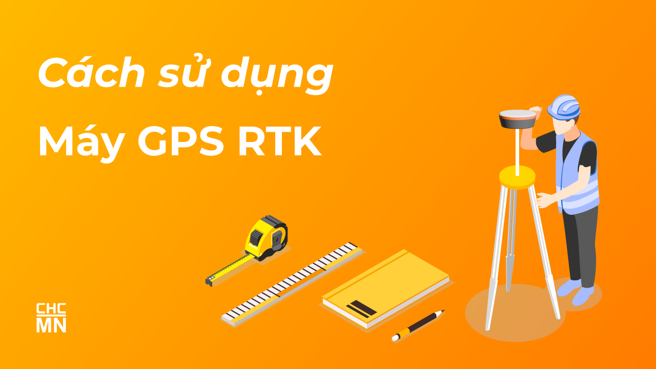 Cách sử dụng máy RTK cho người mới bắt đầu Cách sử dụng máy RTK