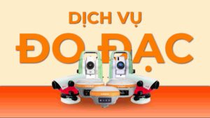 Công ty đo đạc uy tín: Tiêu chí lựa chọn và những lĩnh vực cung cấp dịch vụ dịch vụ đo đạc